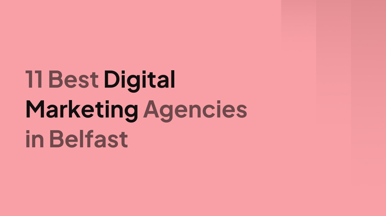 11 Best Digital Marketing Agencies in Belfast