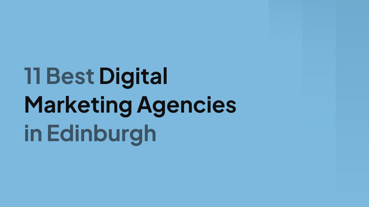 11 Best Digital Marketing Agencies in Edinburgh