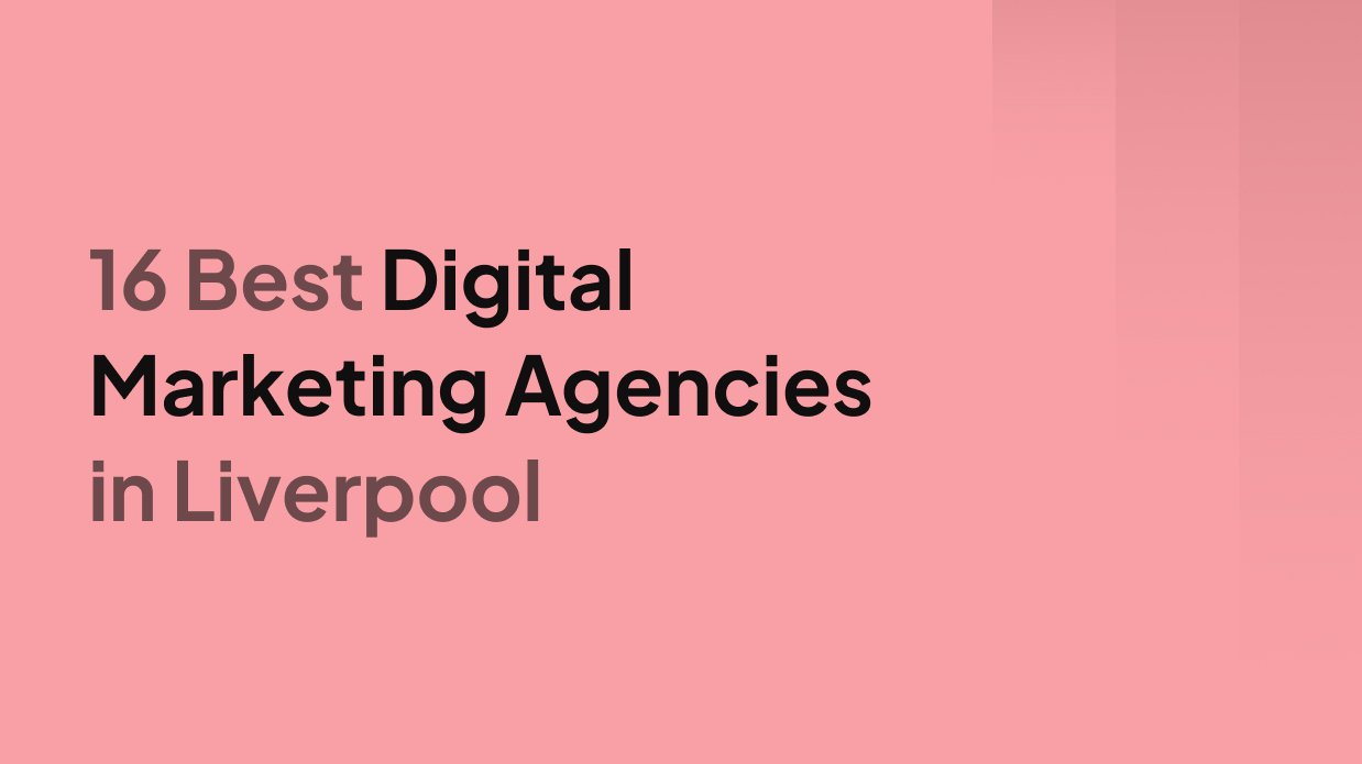16 Best Digital Marketing Agencies in Liverpool