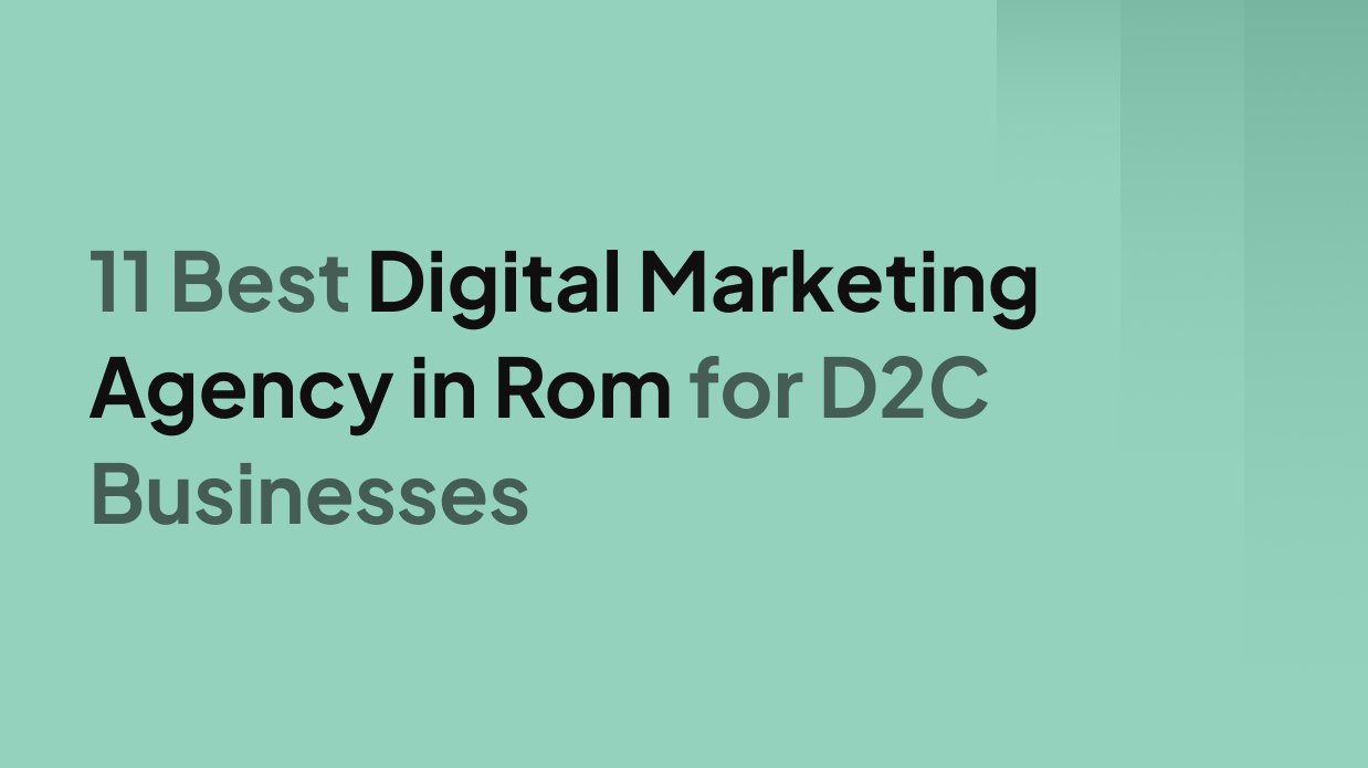11 Best Digital Marketing Agency in Rom for D2C Businesses